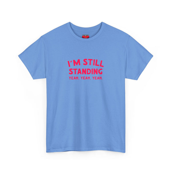 I'm Still Standing Tee - Unisex Heavy Cotton