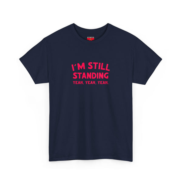 I'm Still Standing Tee - Unisex Heavy Cotton