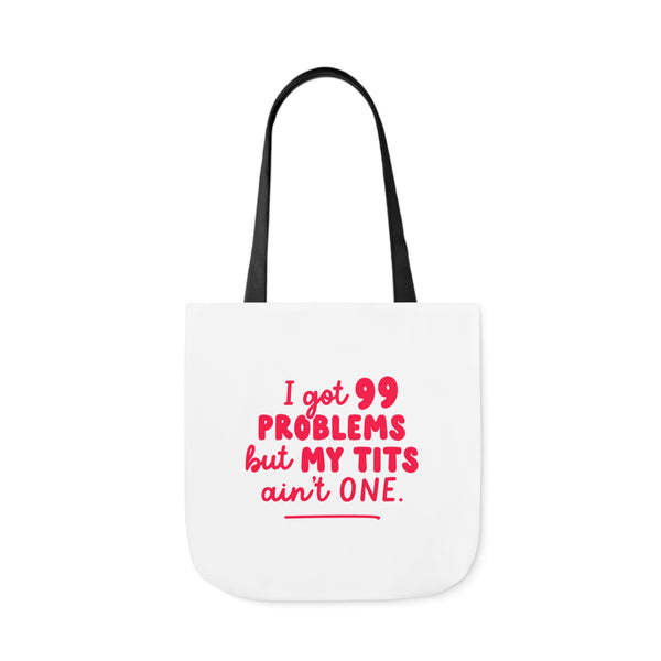 ” I Got 99 Problems But My Tits Ain’t One” Tote Bag