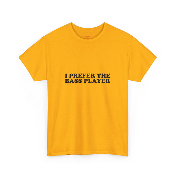 I Prefer The Bass Player Cotton Tee