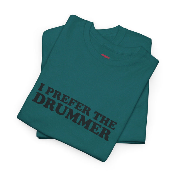 I Prefer The Drummer band  Tee