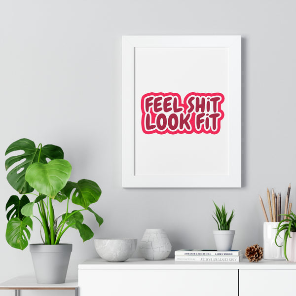 Feel Sh!t Look Fit Framed Poster