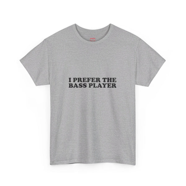 I Prefer The Bass Player Cotton Tee