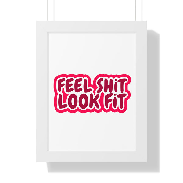 Feel Sh!t Look Fit Framed Poster