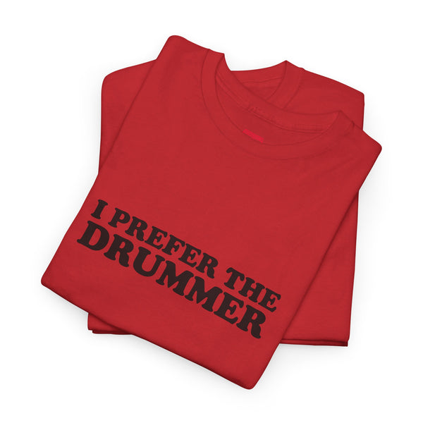 I Prefer The Drummer band  Tee