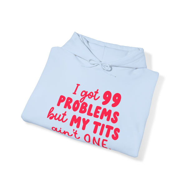 I Got 99 Problems Hoodie