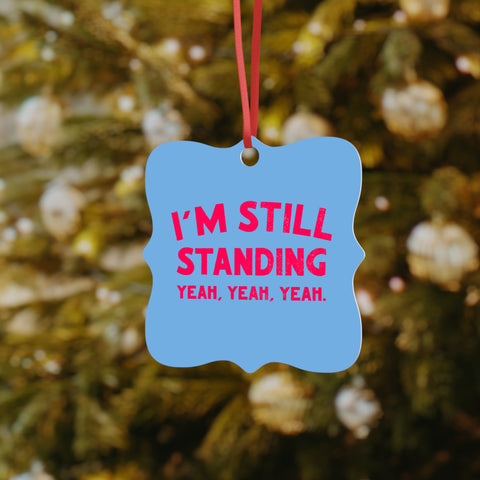 I’m Still Standing Aluminum Ornaments,