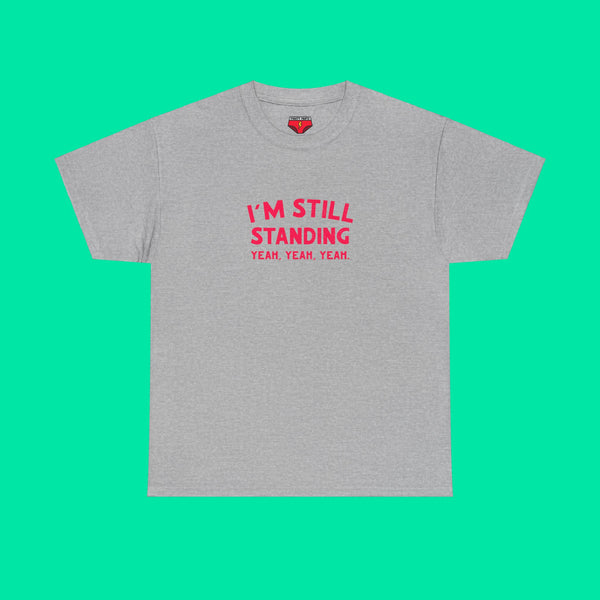 I'm Still Standing Tee - Unisex Heavy Cotton