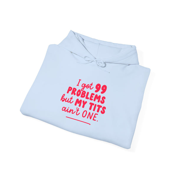 I Got 99 Problems Hoodie