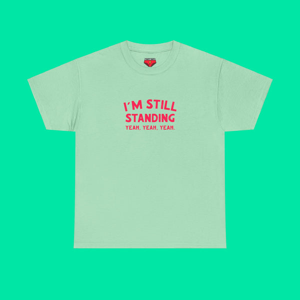 I'm Still Standing Tee - Unisex Heavy Cotton