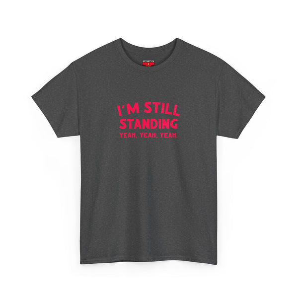 I'm Still Standing Tee - Unisex Heavy Cotton