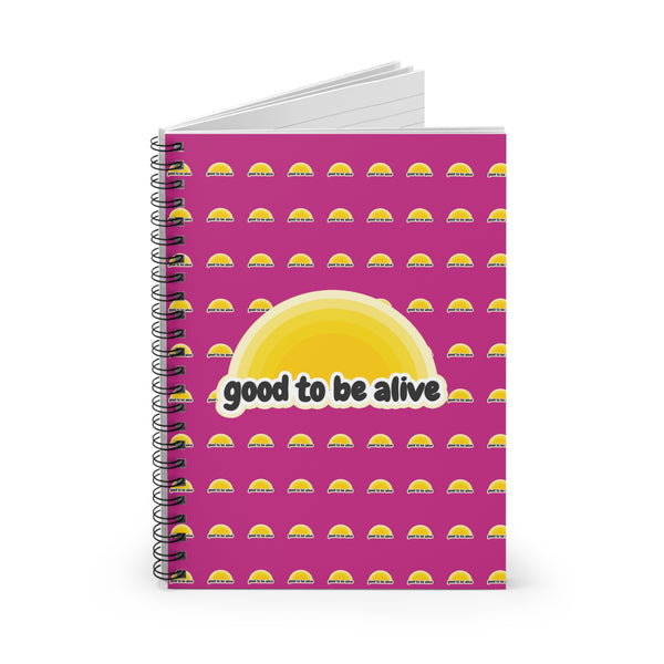 Spiral Notebook - Good to be Alive Journal