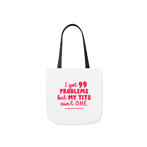 ” I Got 99 Problems But My Tits Ain’t One” Tote Bag