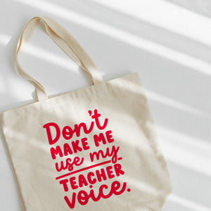 Don’t make me use my teacher voice Tote bag