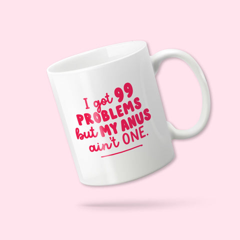 '99 Problems but my anus ain't one' mug