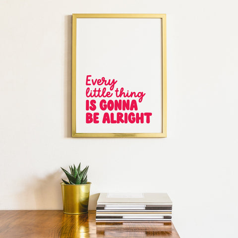 Every Little Thing Is Gonna Be Alright print
