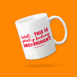 'Pretty f***ing Inconvenient' mug