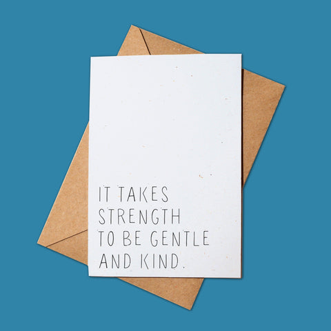 It Takes Strength To Be Gentle And Kind