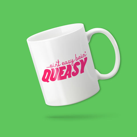 Ain't Easy Being Queasy mug